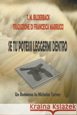 Se Tu Potessi Leggermi Dentro - Un Romanzo Su Nicholas Turner T. M. Bilderback 9781950470860