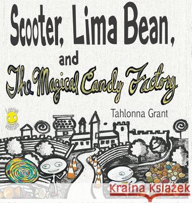 Scooter, Lima Bean, and The Magical Candy Factory Tahlonna Grant Leeron Morraes 9781950471003 Beansprout Books