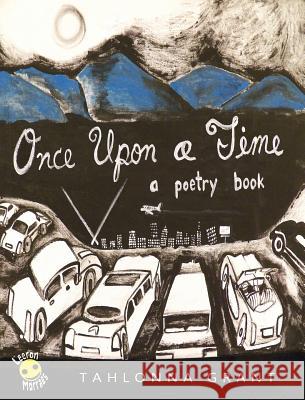 Once Upon A Time: A Poetry Book Tahlonna Grant Leeron Morraes 9781950471058