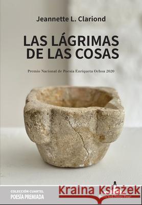 Las lágrimas de las cosas L. Clariond, Jeannette 9781950474660 Nueva York Poetry Press LLC