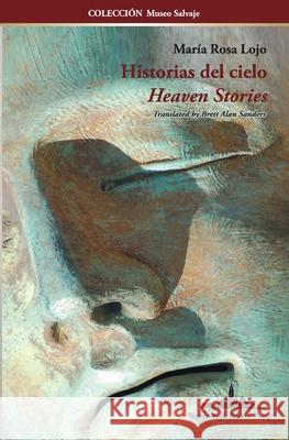 Historias del Cielo: Heaven Stories (Bilingual edition) María Rosa Lojo, Roy Córdova, Luis Alberto Ambroggio 9781950474691 Nueva York Poetry Press LLC