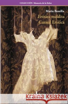 Erótica maldita: Cursed Erotica (Bilingual Edition) María Bonilla 9781950474813 Nueva York Poetry Press LLC