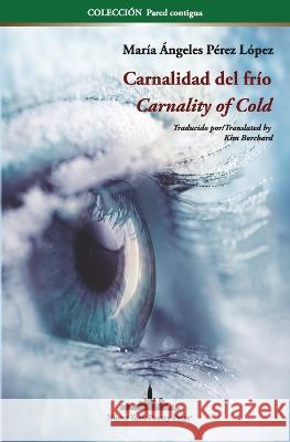 Carnalidad del frío: Carnality of Cold (Bilingual edition) Pérez López, María Ángeles 9781950474905 Nueva York Poetry Press LLC