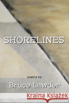 Shorelines Bruce Lawder 9781950475230 Homestead Lighthouse Press