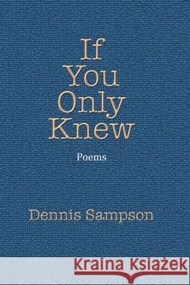 If You Only Knew Dennis Sampson 9781950475483 Homestead Lighthouse Press