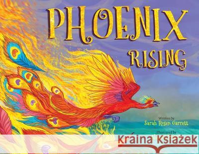 Phoenix Rising Sarah Rosen Garrett, Abigail Roscoe 9781950476473 Dreamspark Press