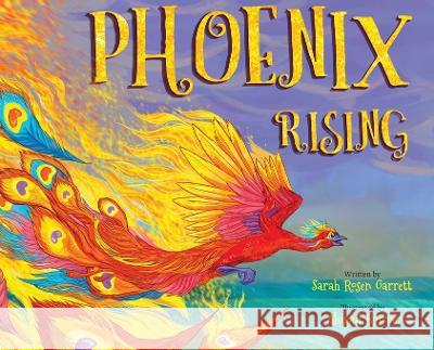 Phoenix Rising Sarah Rosen Garrett, Abigail Roscoe 9781950476480 Dreamspark Press