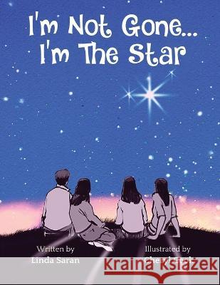 I\'m Not Gone... I\'m the Star Linda Saran Cheryl Cook 9781950476602