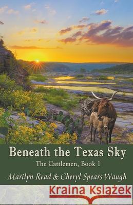 Beneath the Texas Sky Marilyn Read, Cheryl Spears Waugh 9781950481231 Draft2digital