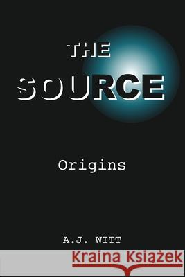 The Source: Origins A. J. Witt 9781950484003 Spring Cedars LLC