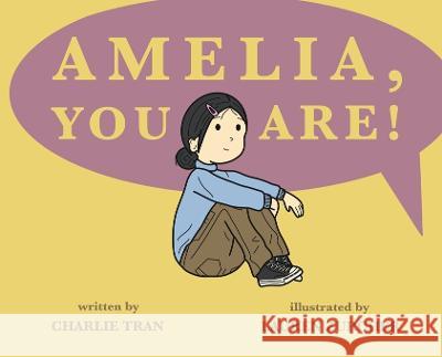 Amelia, You Are! Charlie Tran Lauren Zurcher 9781950484522 Spring Cedars LLC