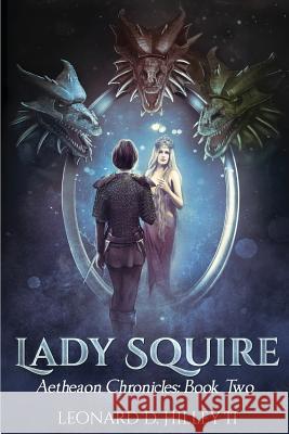 Lady Squire: Aetheaon Chronicles Leonard D. Hille 9781950485000 Deimosweb Publishing