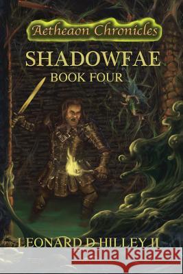 Shadowfae: Aetheaon Chronicles: Book Four Leonard D. Hille John Dotekowski 9781950485048 Deimosweb Publishing