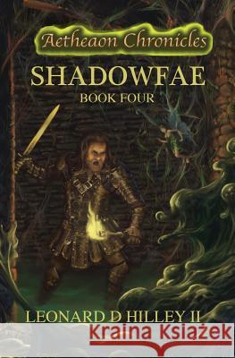 Shadowfae: Aetheaon Chronicles: Book Four Leonard D. Hille John Dotekowski 9781950485154 Deimosweb Publishing