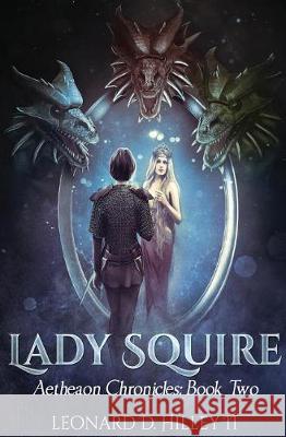 Lady Squire: Aetheaon Chronicles: Book Two Leonard D. Hille Daniela Owergoor 9781950485161 Deimosweb Publishing