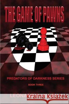 The Game of Pawns: Predators of Darkness Series: Book Three Leonard D. Hille Christal a. Hilley 9781950485215 Deimosweb Publishing