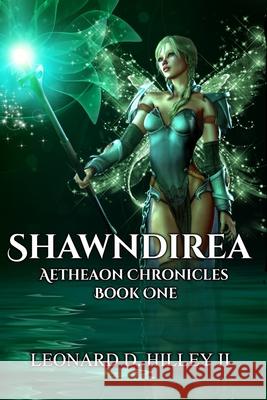 Shawndirea: Aetheaon Chronicles: Book One Leonard D., II Hilley 9781950485277