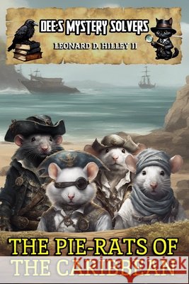 Dee's Mystery Solvers: The Pie-Rats of the Caribbean Leonard D., II Hilley 9781950485321 Deimosweb Publishing