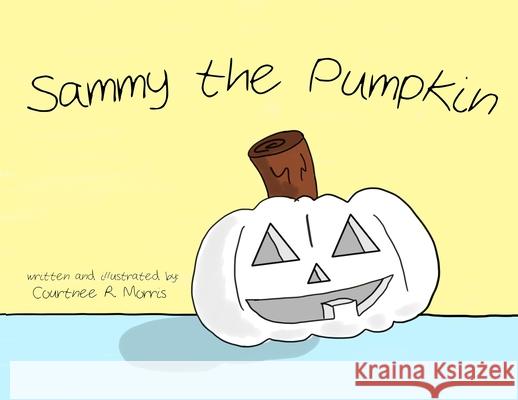 Sammy the Pumpkin Courtnee R. Morris 9781950490905