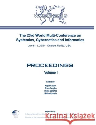 Proceedings of The 23rd World Multi-Conference on Systemics, Cybernetics and Informatics: Wmsci 2019 Bruce Peoples Belkis S 9781950492084 International Institute of Informatics and Cy