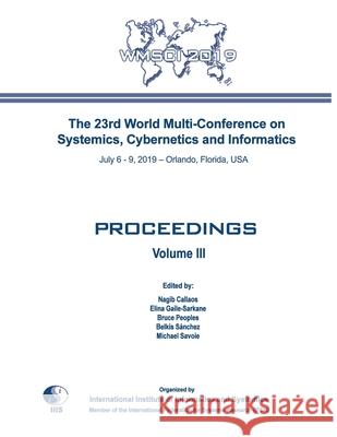 Proceedings of The 23rd World Multi-Conference on Systemics, Cybernetics and Informatics: WMSCI 2019 (Volume III) Elina Gaile-Sarkane Bruce Peoples Belkis S 9781950492107 International Institute of Informatics and Cy