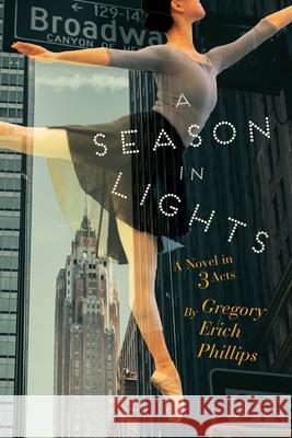 A Season in Lights: A Novel in Three Acts Gregory Erich Phillips 9781950495122 Lucid House Publishing