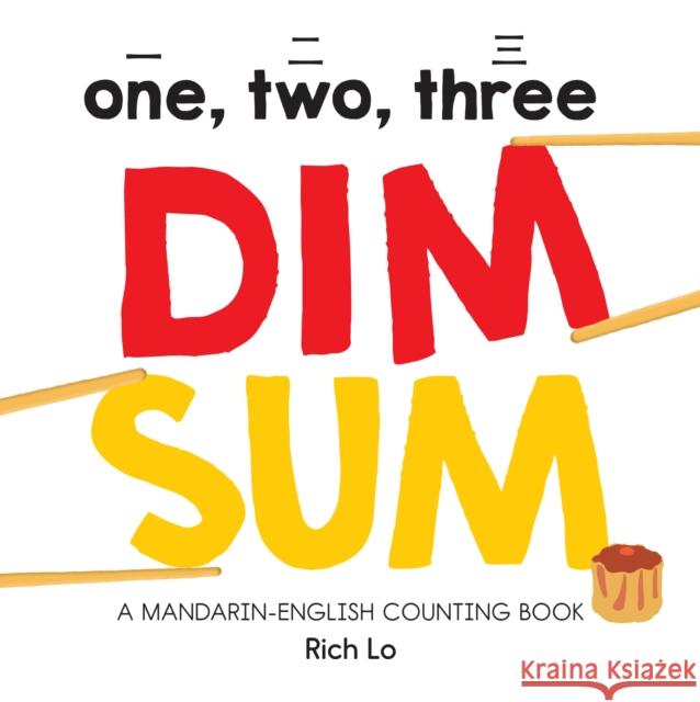 One, Two, Three Dim Sum: A Mandarin-English Counting Book Lo, Rich 9781950500017 Duopress