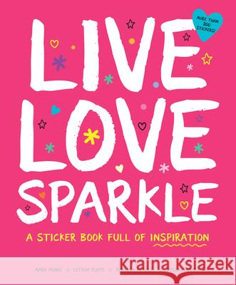 Live Love Sparkle: A Sticker Book Full of Inspiration Plate, Leticia 9781950500024