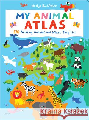 My Animal Atlas: Learn about Species and Where They Live. Designed with Three Levels of Development to Grow with Your Child Holtfreter, Nastja 9781950500482 Duopress