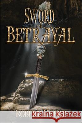Sword of Betrayal Robert Evert 9781950502059 Willow River Press