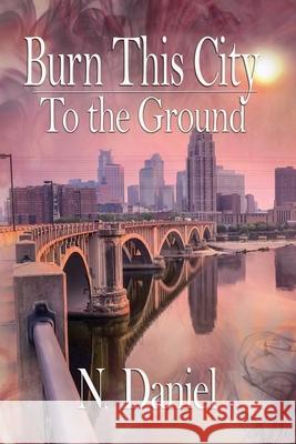 Burn This City to the Ground N Daniel 9781950502493 Liminal Books
