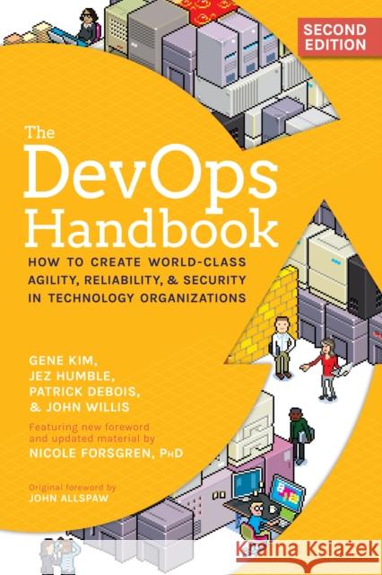 The DevOps Handbook: How to Create World-Class Agility, Reliability, & Security in Technology Organizations Gene Kim Jez Humble Patrick Debois 9781950508402 IT Revolution Press