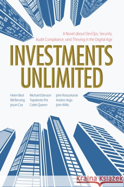 Investments Unlimited: A Novel About DevOps, Security, Audit Compliance, and Thriving in the Digital Age John Willis 9781950508532 IT Revolution Press