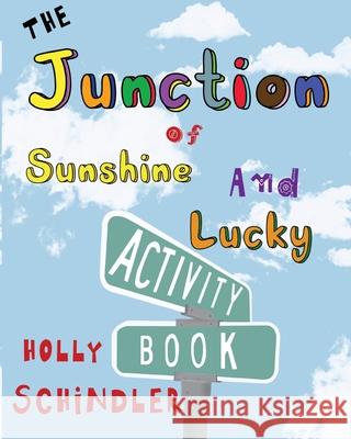 The Junction of Sunshine and Lucky Activity Book Holly Schindler 9781950514052 Intoto Books