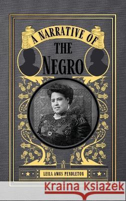 A Narrative of the Negro Leila Amos Pendleton   9781950536214 Smidgen Press,