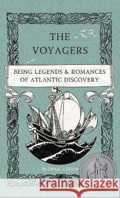 The Voyagers: Being Legends and Romances of Atlantic Discovery Padraic Colum   9781950536306 Smidgen Press,