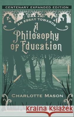 An Essay towards a Philosophy of Education: Centenary Expanded Edition Charlotte Mason 9781950536450 Smidgen Press,