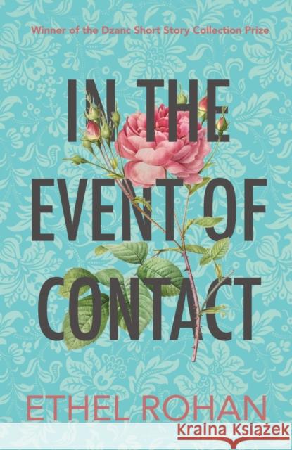 In the Event of Contact: Stories Ethel Rohan 9781950539260 Dzanc Books