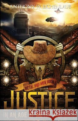 Justice in an Age of Metal and Men: Metal and Men, Book 1 Eichenlaub, Anthony W. 9781950542000 Anthony W. Eichenlaub