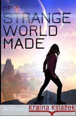 Of a Strange World Made: Colony of Edge Novella Book 1 Anthony W. Eichenlaub 9781950542079 Oak Leaf Books LLC