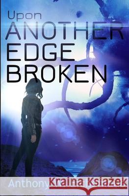 Upon Another Edge Broken: Colony of Edge Novella Book 2 Anthony W. Eichenlaub 9781950542109 Oak Leaf Books LLC