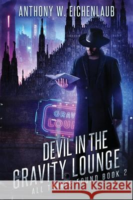 Devil in the Gravity Lounge Anthony W. Eichenlaub 9781950542352 Anthony W. Eichenlaub