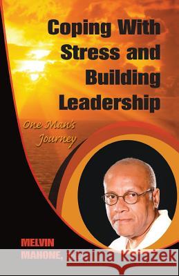 Coping with Stress and Building Leadership: One Man's Journey Melvin Mahon 9781950543069 Legaia Books Online Inc