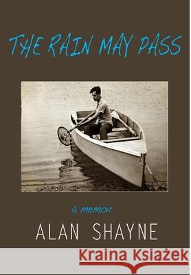 The Rain May Pass Alan Shayne 9781950544189 Rand-Smith LLC