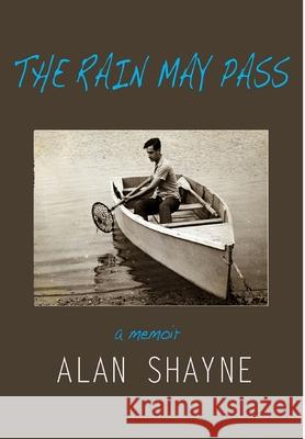 The Rain May Pass Alan Shayne 9781950544189