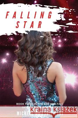 Falling Star: Book Three in the Rise and Fall of Dani Truehart Series Michele Kwasniewski   9781950544363 Rand-Smith LLC