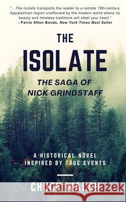 The Isolate: The Saga of Nick Grindstaff Chuck Walsh 9781950544585 Rand-Smith LLC