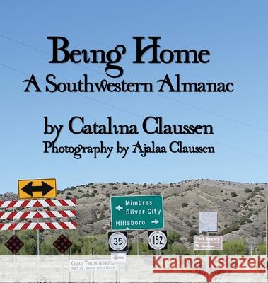 Being Home: A Southwestern Almanac Catalina Claussen Ajalaa Claussen 9781950560349 Progressive Rising Phoenix Press