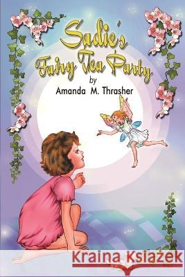 Sadie's Fairy Tea Party Amanda M Thrasher   9781950560790