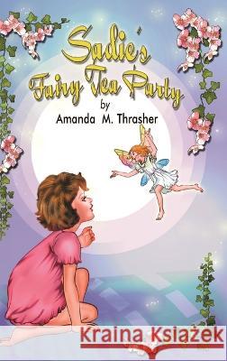 Sadie's Fairy Tea Party Amanda M Thrasher   9781950560806